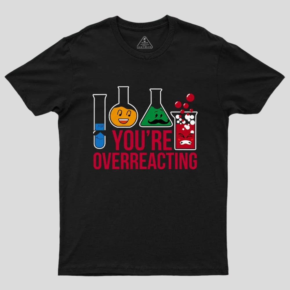 You're Overreacting T-Shirt